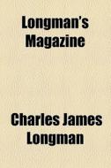 Longman's Magazine (1905) di Charles James Longman edito da General Books Llc