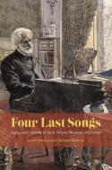 Four Last Songs di Linda Hutcheon, Michael Hutcheon edito da The University of Chicago Press