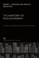 The Anatomy of Psychotherapy di Henry L. Lennard, Arnold Bernstein edito da Columbia University Press