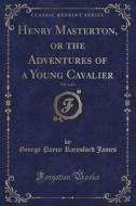 Henry Masterton, Or The Adventures Of A Young Cavalier, Vol. 1 Of 2 (classic Reprint) di George Payne Rainsford James edito da Forgotten Books