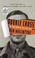 Double Cross: The True Story of the D-Day Spies di Ben Macintyre edito da Random House Large Print Publishing