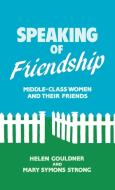 Speaking of Friendship di Helen Gouldner, Mary Symons Strong edito da Praeger Publishers