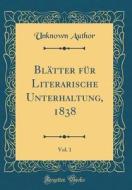 Blatter Fur Literarische Unterhaltung, 1838, Vol. 1 (Classic Reprint) di Unknown Author edito da Forgotten Books