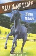 Horses Of Half Moon Ranch: Johnny Mohawk di Jenny Oldfield edito da Hachette Children's Group