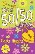 It\'s A 50/50 Thing di Chris Higgins edito da Hachette Children\'s Books