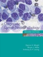 Diagnostic Lymph Node Pathology di Dennis H. Wright, Anthony S-.Y. Leong, Bruce J. Addis edito da Taylor & Francis Ltd