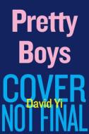 Pretty Boys: Legendary Icons Who Redefined Beauty (and How to Glow Up, Too) di David Yi edito da HOUGHTON MIFFLIN