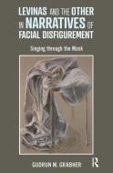 Levinas And The Other In Narratives Of Facial Disfigurement di Gudrun Grabher edito da Taylor & Francis Ltd