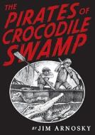 The Pirates of Crocodile Swamp di Jim Arnosky edito da Putnam Publishing Group