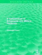 Compendium of Armaments and Military Hardware di Christopher Chant edito da Taylor & Francis Ltd