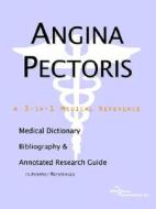 Angina Pectoris - A Medical Dictionary, Bibliography, And Annotated Research Guide To Internet References di Icon Health Publications edito da Icon Group International