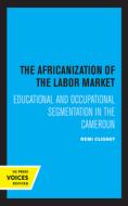 The Africanization Of The Labor Market di Remi Clignet edito da University Of California Press