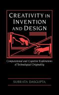 Creativity in Invention and Design di Subrata Dasgupta edito da Cambridge University Press