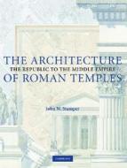 The Architecture of Roman Temples di John Stamper edito da Cambridge University Press