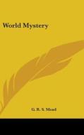 World Mystery di G. R. S. Mead edito da Kessinger Publishing Co