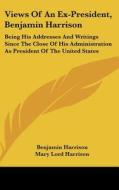 Views Of An Ex-president, Benjamin Harri di BENJAMIN HARRISON edito da Kessinger Publishing