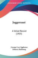 Juggernaut: A Veiled Record (1903) di George Cary Eggleston, Dolores Marbourg edito da Kessinger Publishing
