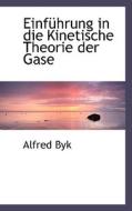 Einfuhrung In Die Kinetische Theorie Der Gase di Alfred Byk edito da Bastian Books