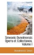 Simeonis Dunelmensis Opera Et Collectanea, Volume I di Dunelmensis Simon edito da Bibliolife