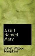 A Girl Named Mary di Juliet Wilbor Tompkins edito da Bibliolife