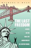 The Last Freedom di Michael F. Ryan edito da iUniverse