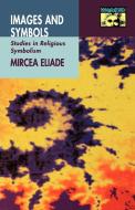 Images and Symbols di Mircea Eliade edito da Princeton University Press