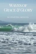 Waves of Grace & Glory: 90 Uplifting Articles di Susan Rose edito da Abundance Press