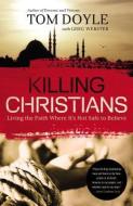 Killing Christians di Tom Doyle edito da Thomas Nelson Publishers