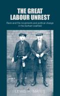 The Great Labour Unrest di Lewis H Mates edito da Manchester University Press