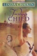 Tuesday's Child di Linda Lee Chaikin, L. L. Chaikin edito da Harvest House Publishers