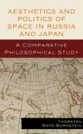Aesthetics and Politics of Space in Russia and Japan di Thorsten Botz-Bornstein edito da Lexington Books