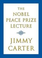The Nobel Peace Prize Lecture di Jimmy Carter edito da Simon & Schuster