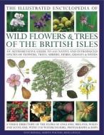 The Illustrated Encyclopedia of Wild Flowers & Trees of the British Isles: An Authoritative Guide to 650 Native and Intr di Martin Walters edito da LORENZ BOOKS