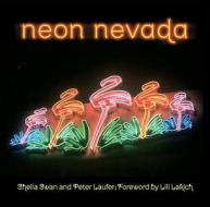 Neon Nevada di Peter Laufer, Sheila Swan Laufer edito da Rowman & Littlefield