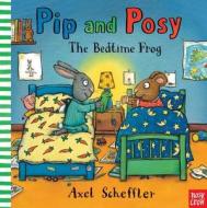 Pip and Posy: The Bedtime Frog di Axel Scheffler edito da Nosy Crow
