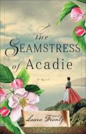 The Seamstress of Acadie di Laura Frantz edito da REVEL FLEMING H