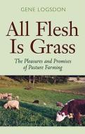 All Flesh is Grass di Gene Logsdon edito da Ohio University Press