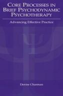 Core Processes in Brief Psychodynamic Psychotherapy di Denise P. Charman edito da Routledge