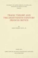 Tragic Theory and the Eighteenth-Century French Critics di James Herbert Davis Jr. edito da Longleaf Services behalf of UNC - OSPS