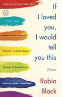 If I Loved You, I Would Tell You This: Stories di Robin Black edito da RANDOM HOUSE