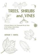 Trees, Shrubs and Vines di Arthur T Viertel edito da Syracuse University
