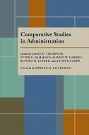 Comparative Studies in Administration di Thompson, Hammond, Hawkes, Junk edito da UNIV OF PITTSBURGH PR