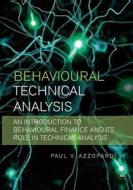 Behavioural Technical Analysis: An Introduction to Behavioural Finance and Its Role in Technical Analysis di Paul V. Azzopardi edito da Harriman House