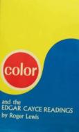 Color And The Edgar Cayce Readings di Roger Lewis edito da Are Press