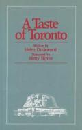 A Taste of Toronto di Helen Duckworth edito da Dundurn Group