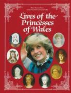 Lives of the Princesses of Wales di Fryer, Mary Beacock Fryer, Arthur Bousfield edito da Dundurn Group