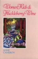 Women, Kids & Huckleberry Wine di Anne Cameron edito da HARBOUR PUB