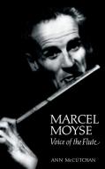 Marcel Moyse di Ann Mccutchan edito da Rowman & Littlefield