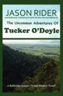 The Uncommon Adventures Of Tucker O'Doyle di Jason Rider edito da Bellissima Publishing LLC
