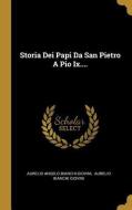 Storia Dei Papi Da San Pietro a Pio IX.... di Aurelio Angelo Bianchi-Giovini edito da WENTWORTH PR